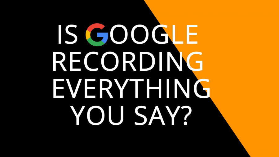 Google Listens And Records Everything You Say