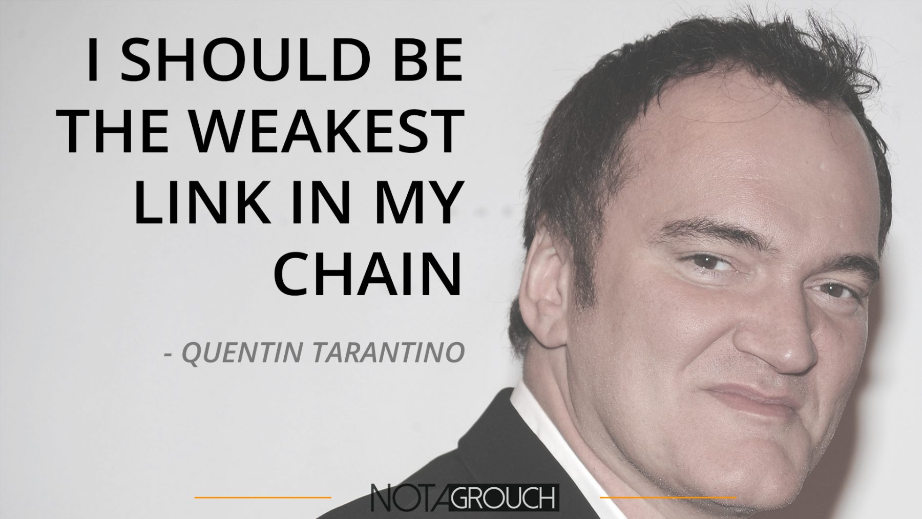 Trantino photo with a quote by him "I Should Be The Weakest Link in My Chain"