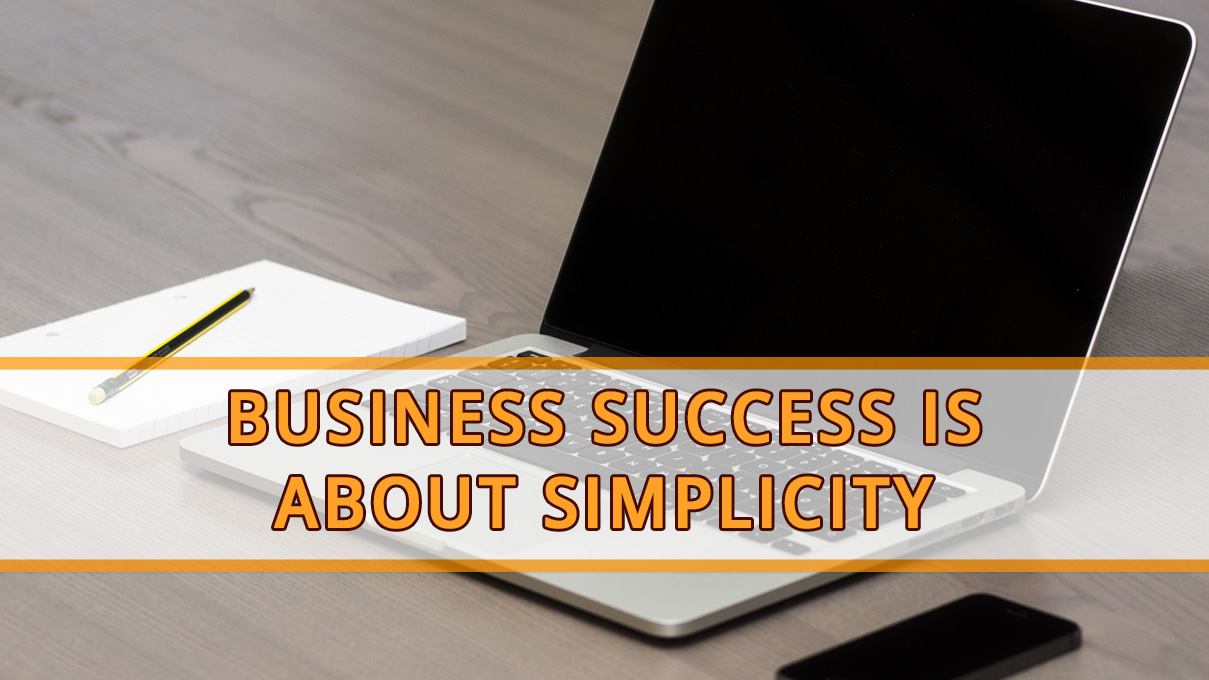 Business Success. It’s All About Simplicity